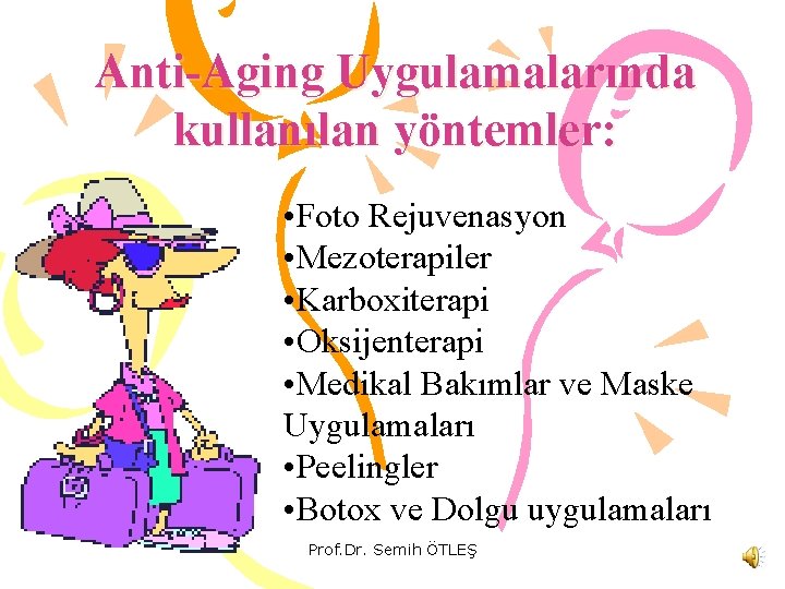 Anti-Aging Uygulamalarında kullanılan yöntemler: • Foto Rejuvenasyon • Mezoterapiler • Karboxiterapi • Oksijenterapi •