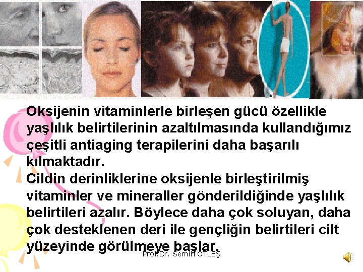 Oksijenin vitaminlerle birleşen gücü özellikle yaşlılık belirtilerinin azaltılmasında kullandığımız çeşitli antiaging terapilerini daha başarılı