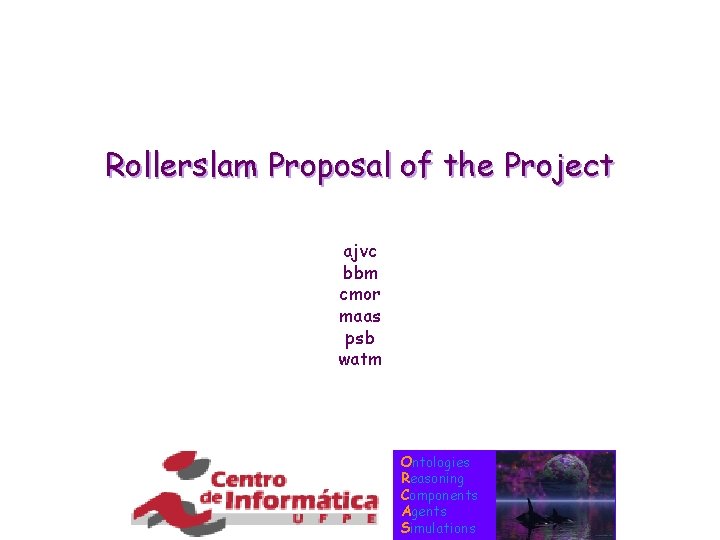 Rollerslam Proposal of the Project ajvc bbm cmor maas psb watm Ontologies Reasoning Components