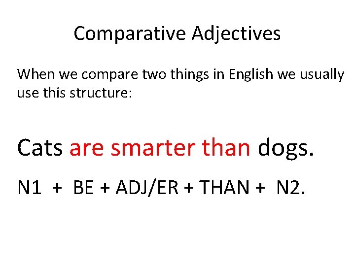 Comparative Adjectives When we compare two things in English we usually use this structure: