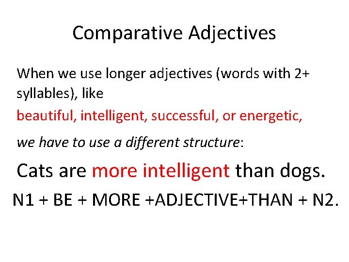 Comparative Adjectives When we use longer adjectives (words with 2+ syllables), like beautiful, intelligent,