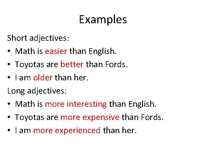 Examples Short adjectives: • Math is easier than English. • Toyotas are better than