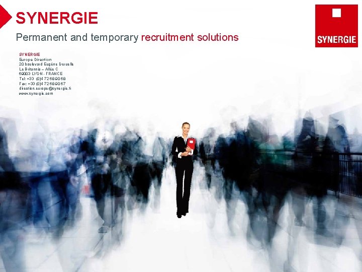 SYNERGIE Permanent and temporary recruitment solutions SYNERGIE Europe Direction 20 boulevard Eugène Deruelle Le