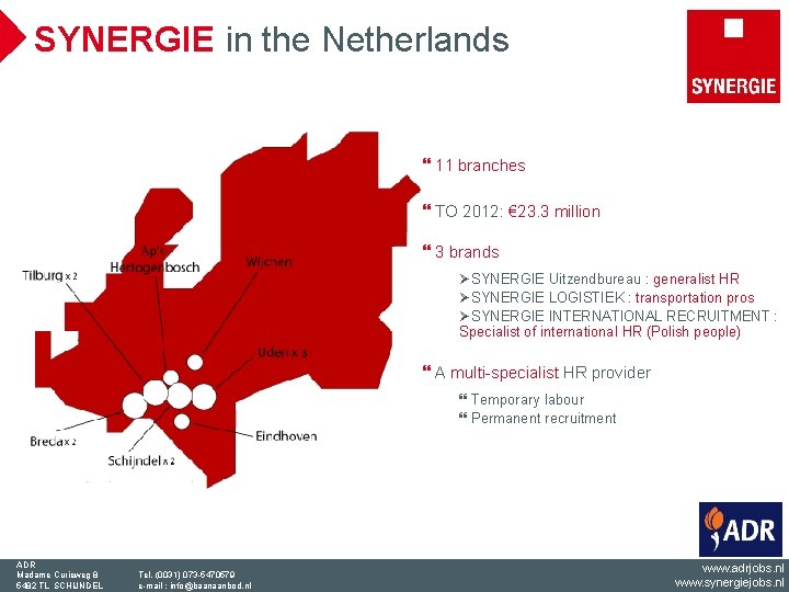 SYNERGIE in the Netherlands } 11 branches } TO 2012: € 23. 3 million