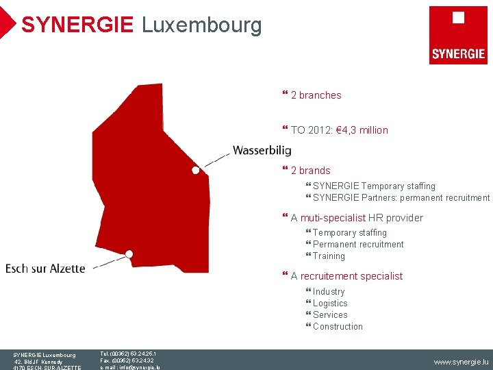 SYNERGIE Luxembourg } 2 branches } TO 2012: € 4, 3 million } 2