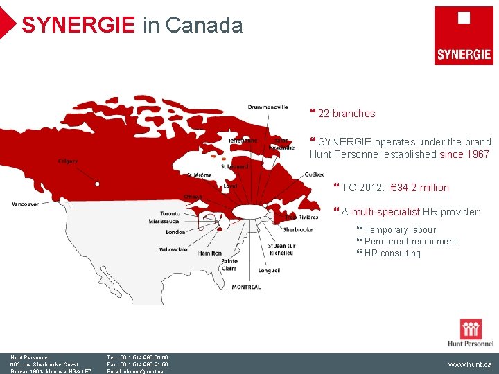 SYNERGIE in Canada } 22 branches } SYNERGIE operates under the brand Hunt Personnel