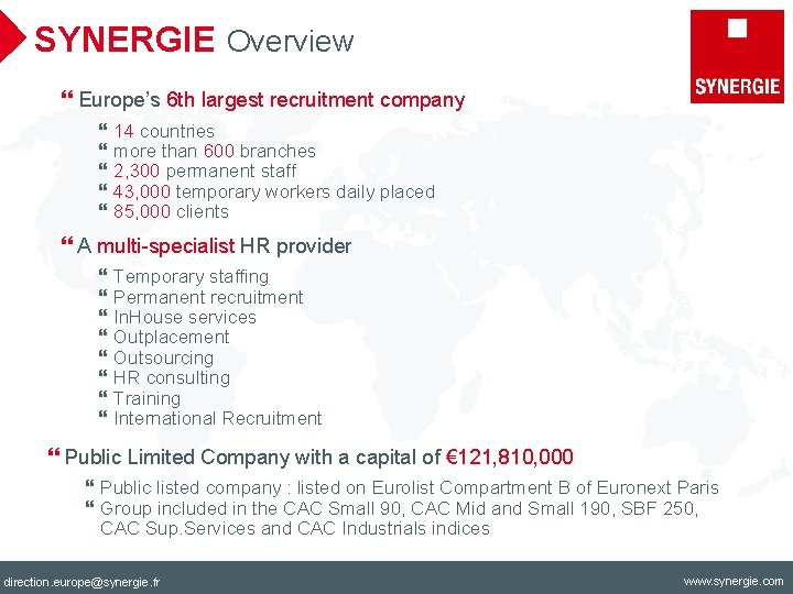 SYNERGIE Overview } Europe’s 6 th largest recruitment company } 14 countries } more