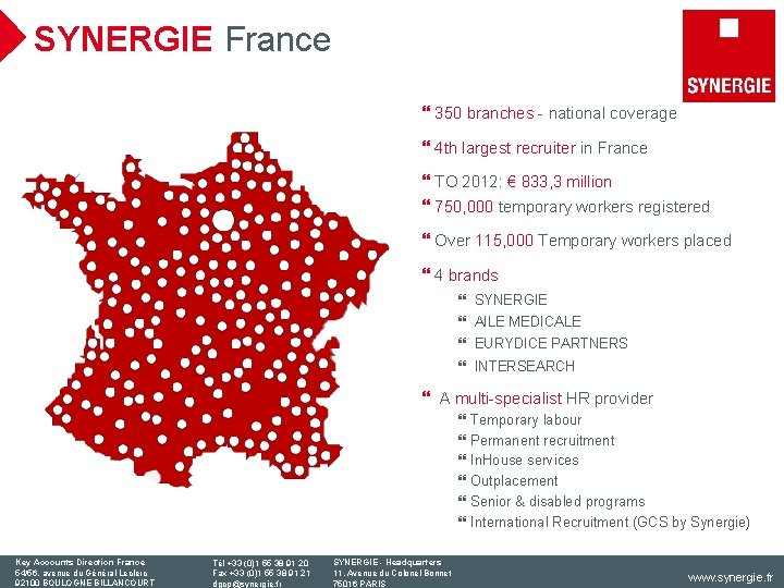 SYNERGIE France } 350 branches - national coverage } 4 th largest recruiter in