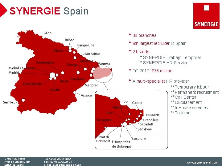 SYNERGIE Spain } 30 branches } 6 th largest recruiter in Spain } 2