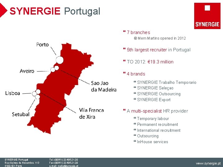 SYNERGIE Portugal } 7 branches Mem Martins opened in 2012 } 5 th largest