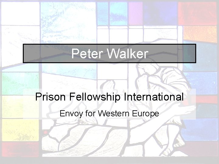 Peter Walker Prison Fellowship International Envoy for Western Europe 