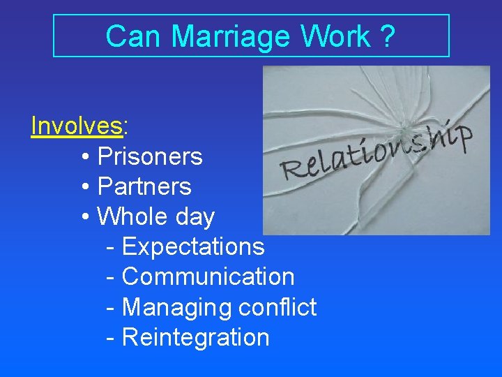 Can Marriage Work ? Involves: • Prisoners • Partners • Whole day - Expectations