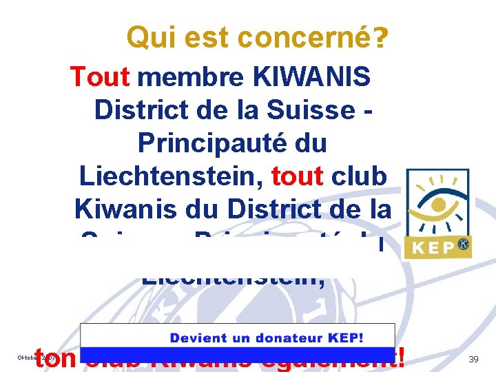 Qui est concerné? Tout membre KIWANIS District de la Suisse Principauté du Liechtenstein, tout