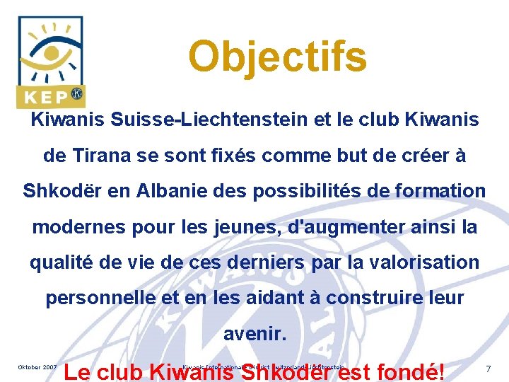 Objectifs Kiwanis Suisse-Liechtenstein et le club Kiwanis de Tirana se sont fixés comme but