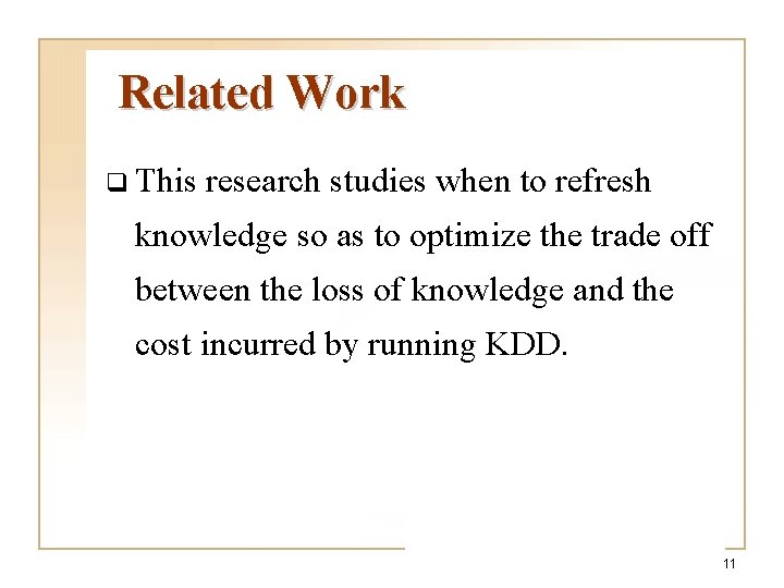 Related Work q This research studies when to refresh knowledge so as to optimize Related Work q This research studies when to refresh knowledge so as to optimize