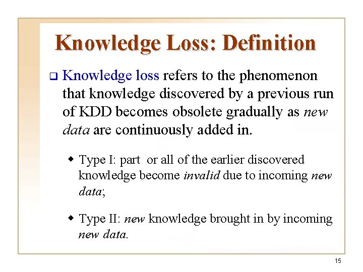 Knowledge Loss: Definition q Knowledge loss refers to the phenomenon that knowledge discovered by Knowledge Loss: Definition q Knowledge loss refers to the phenomenon that knowledge discovered by