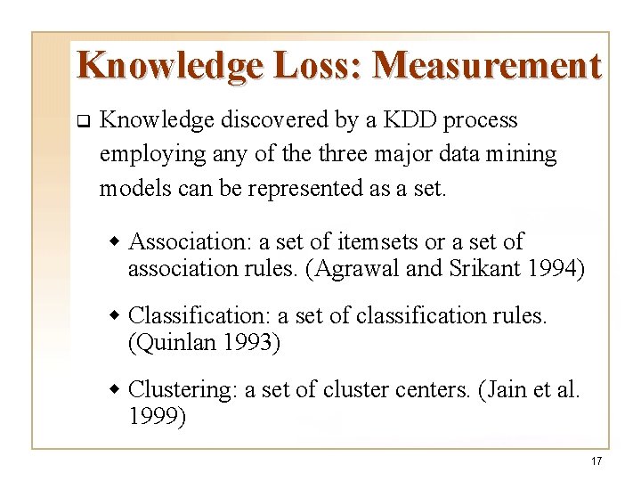 Knowledge Loss: Measurement q Knowledge discovered by a KDD process employing any of the Knowledge Loss: Measurement q Knowledge discovered by a KDD process employing any of the
