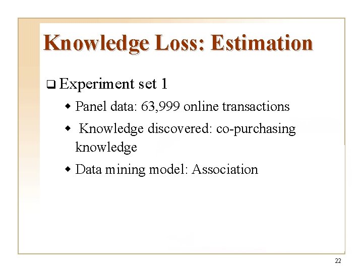 Knowledge Loss: Estimation q Experiment set 1 w Panel data: 63, 999 online transactions Knowledge Loss: Estimation q Experiment set 1 w Panel data: 63, 999 online transactions