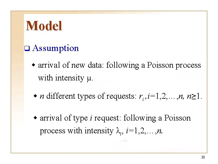 Model q Assumption w arrival of new data: following a Poisson process with intensity Model q Assumption w arrival of new data: following a Poisson process with intensity