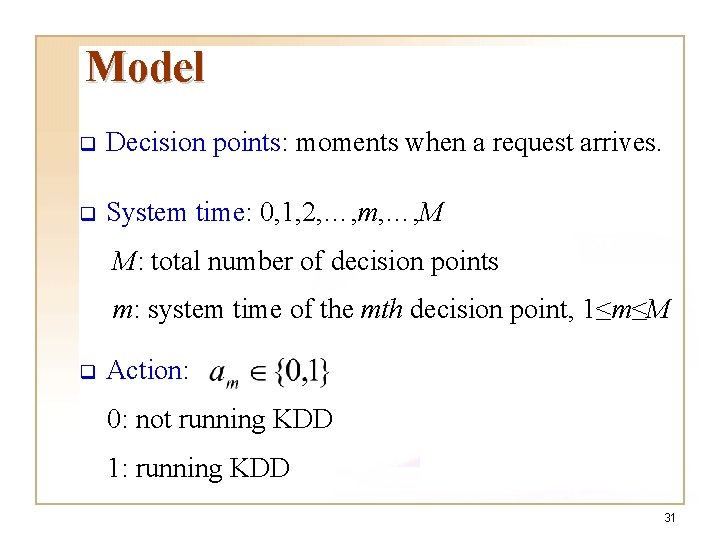 Model q Decision points: moments when a request arrives. q System time: 0, 1, Model q Decision points: moments when a request arrives. q System time: 0, 1,