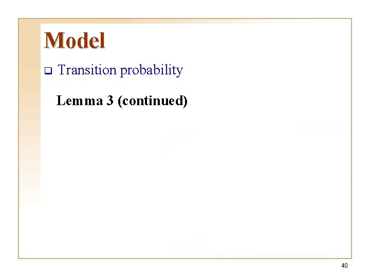 Model q Transition probability Lemma 3 (continued) 40 Model q Transition probability Lemma 3 (continued) 40