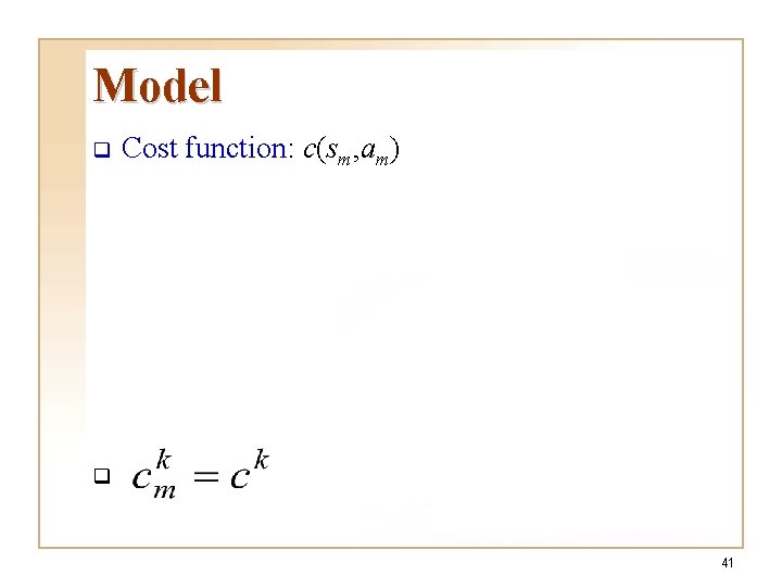 Model q Cost function: c(sm, am) q 41 Model q Cost function: c(sm, am) q 41