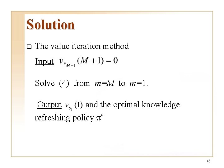 Solution q The value iteration method Input Solve (4) from m=M to m=1. Output Solution q The value iteration method Input Solve (4) from m=M to m=1. Output