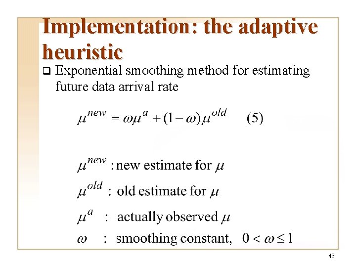 Implementation: the adaptive heuristic q Exponential smoothing method for estimating future data arrival rate Implementation: the adaptive heuristic q Exponential smoothing method for estimating future data arrival rate