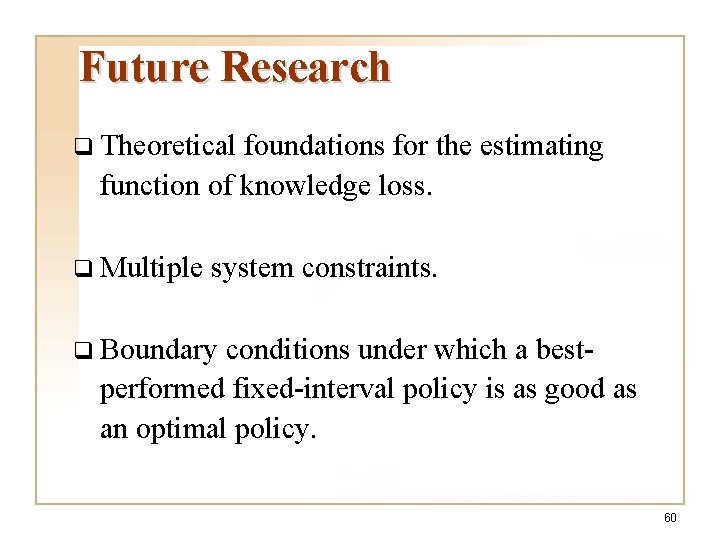 Future Research q Theoretical foundations for the estimating function of knowledge loss. q Multiple Future Research q Theoretical foundations for the estimating function of knowledge loss. q Multiple