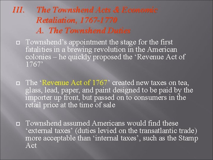 III. The Townshend Acts & Economic Retaliation, 1767 -1770 A. The Townshend Duties Townshend’s
