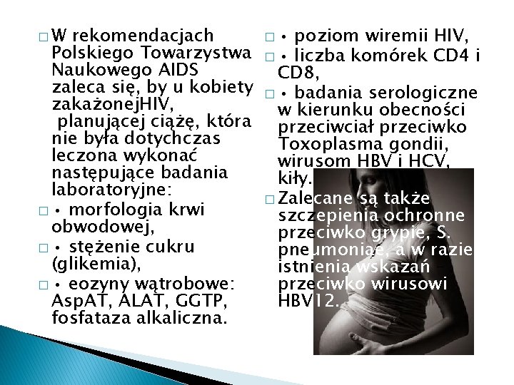 �W rekomendacjach Polskiego Towarzystwa Naukowego AIDS zaleca się, by u kobiety zakażonej. HIV, planującej