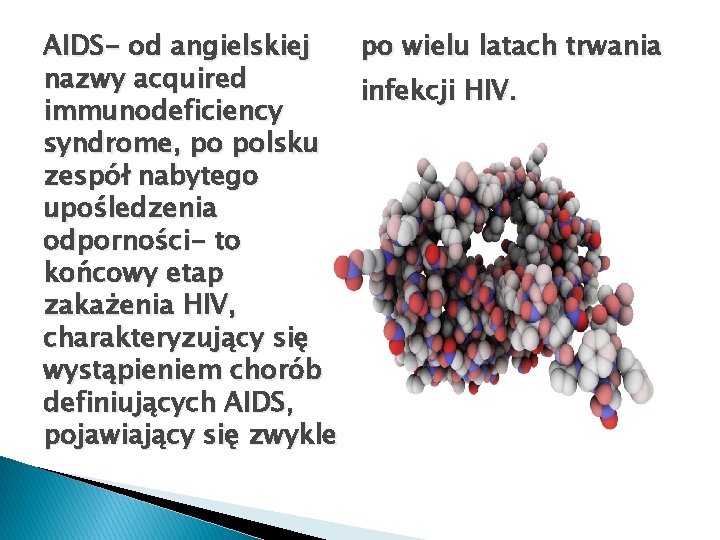 AIDS- od angielskiej nazwy acquired immunodeficiency syndrome, po polsku zespół nabytego upośledzenia odporności- to