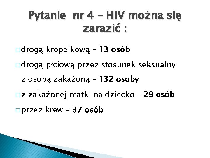 Pytanie nr 4 – HIV można się zarazić : � drogą kropelkową – 13