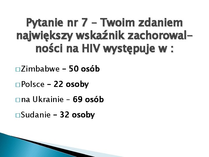 Pytanie nr 7 – Twoim zdaniem największy wskaźnik zachorowalności na HIV występuje w :