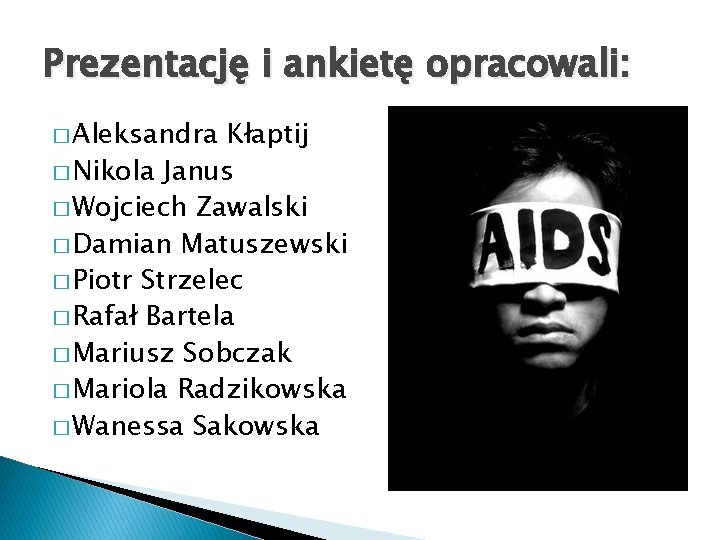 Prezentację i ankietę opracowali: � Aleksandra Kłaptij � Nikola Janus � Wojciech Zawalski �