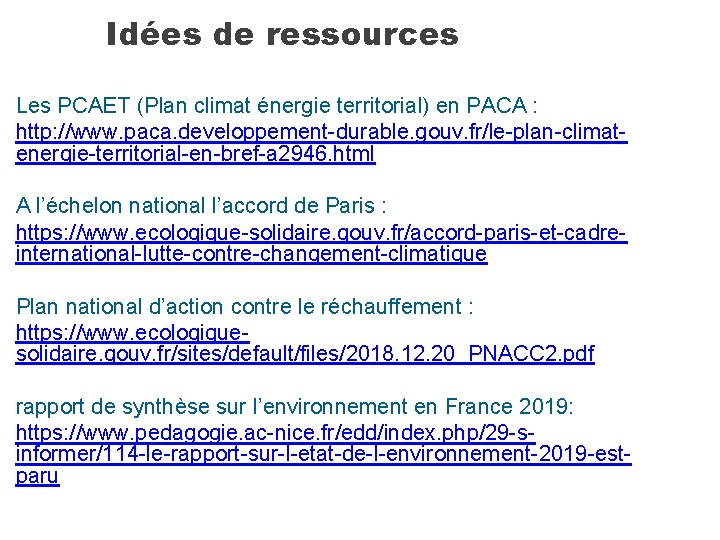 Idées de ressources Les PCAET (Plan climat énergie territorial) en PACA : http: //www.