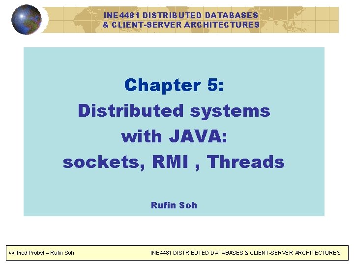 INE 4481 DISTRIBUTED DATABASES & CLIENT-SERVER ARCHITECTURES Chapter 5: Distributed systems with JAVA: sockets,
