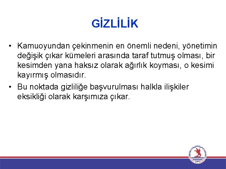 GİZLİLİK • Kamuoyundan çekinmenin en önemli nedeni, yönetimin değişik çıkar kümeleri arasında taraf tutmuş