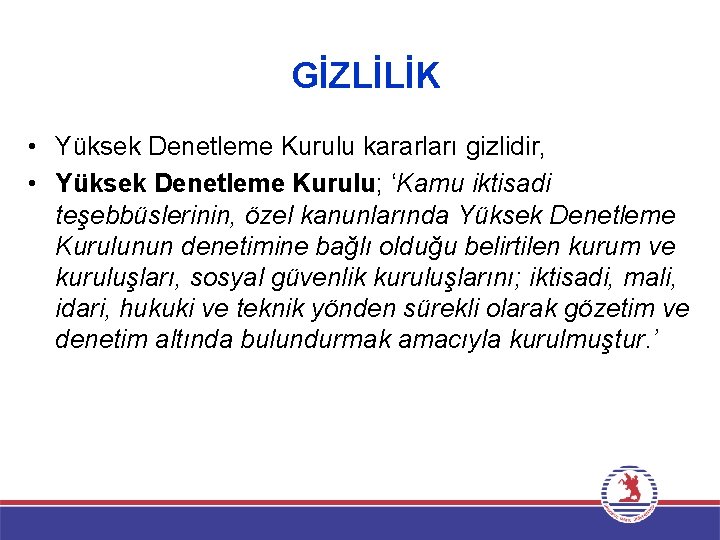 GİZLİLİK • Yüksek Denetleme Kurulu kararları gizlidir, • Yüksek Denetleme Kurulu; ‘Kamu iktisadi teşebbüslerinin,