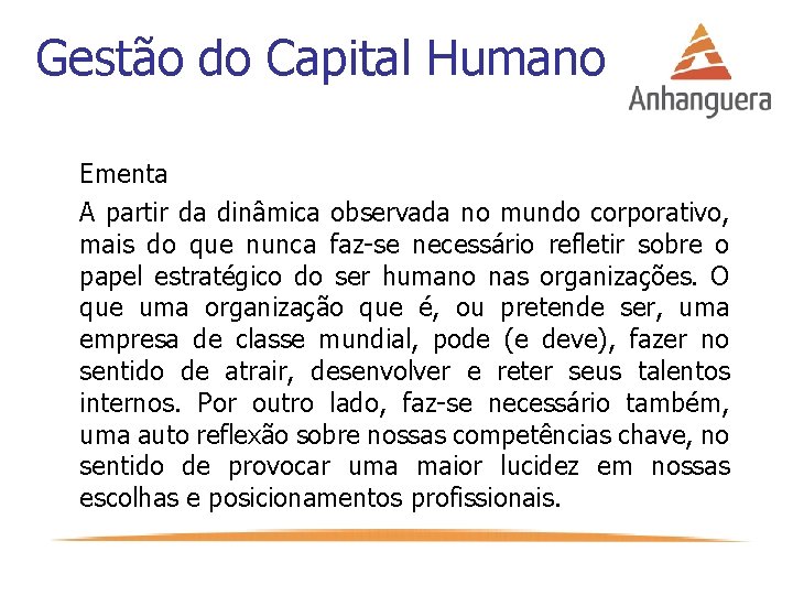 Gestão do Capital Humano Ementa A partir da dinâmica observada no mundo corporativo, mais