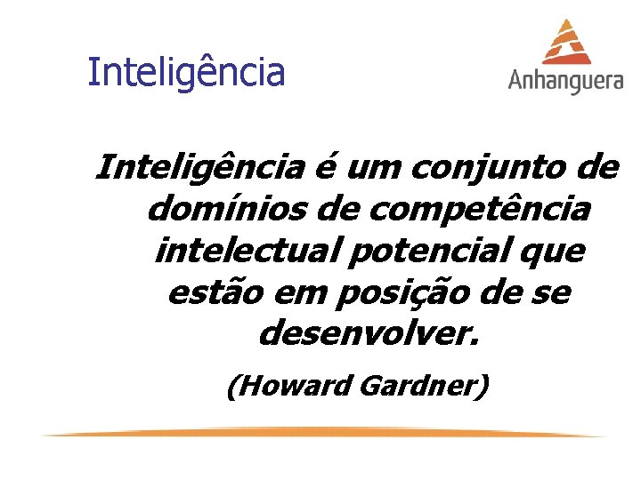 Inteligência é um conjunto de domínios de competência intelectual potencial que estão em posição