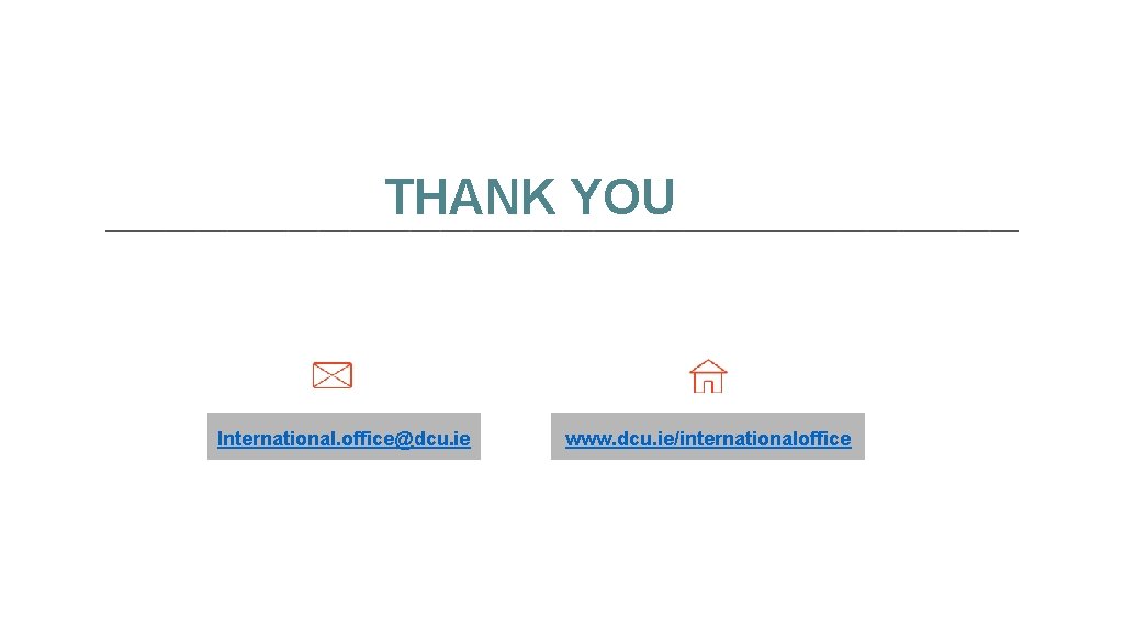 THANK YOU International. office@dcu. ie www. dcu. ie/internationaloffice 