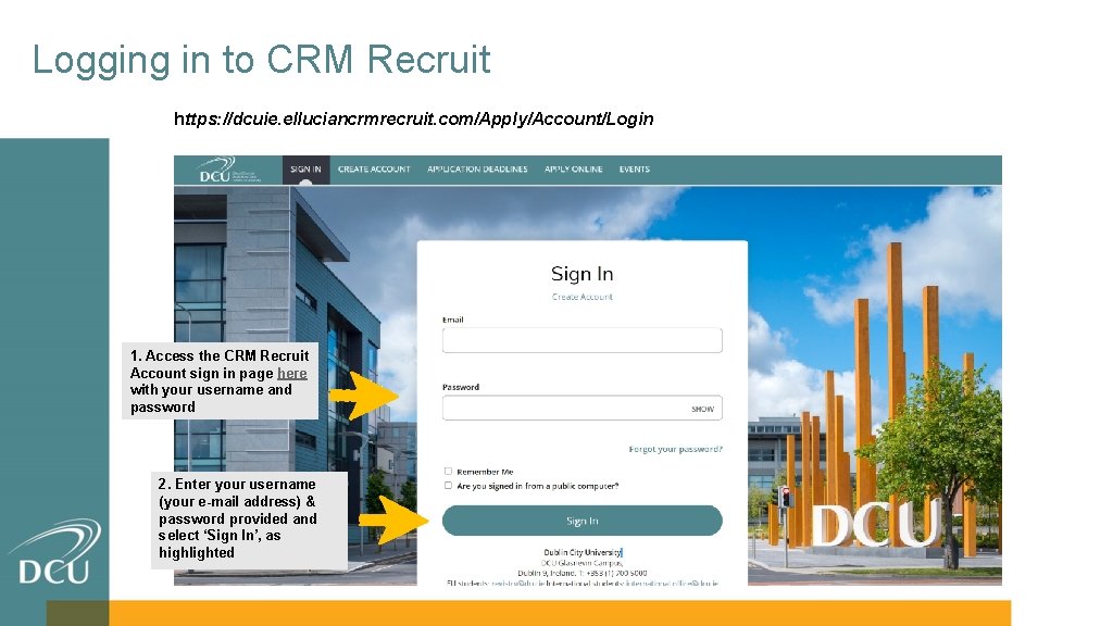 Logging in to CRM Recruit https: //dcuie. elluciancrmrecruit. com/Apply/Account/Login 1. Access the CRM Recruit