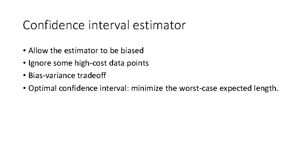 Confidence interval estimator • Allow the estimator to be biased • Ignore some high-cost