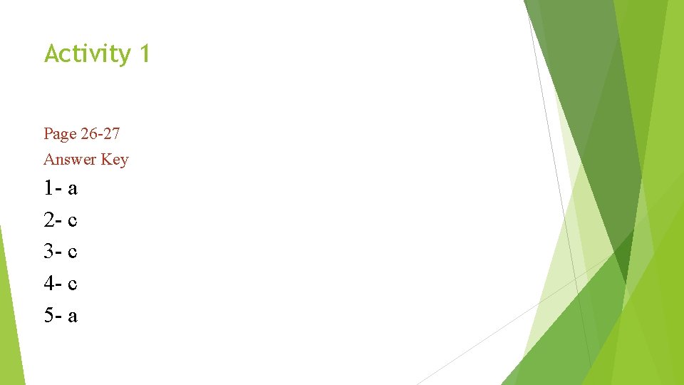 Activity 1 Page 26 -27 Answer Key 1 - a 2 - c 3