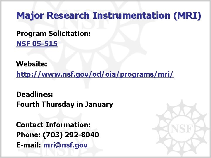 Major Research Instrumentation (MRI) Program Solicitation: NSF 05 -515 Website: http: //www. nsf. gov/od/oia/programs/mri/