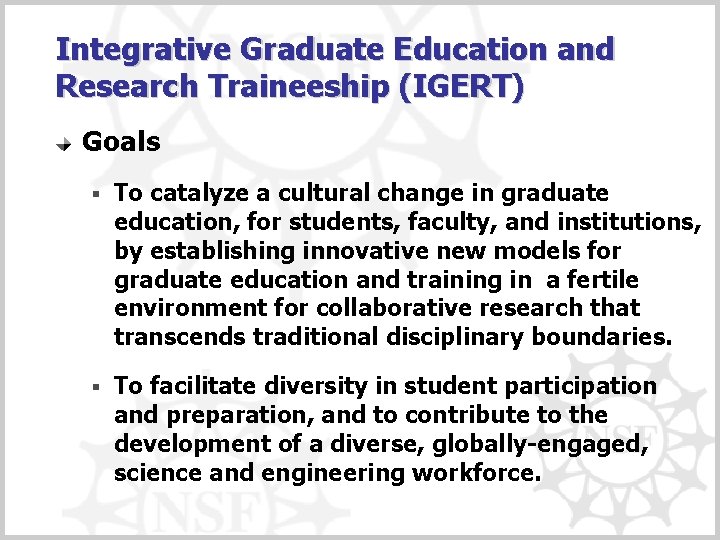 Integrative Graduate Education and Research Traineeship (IGERT) Goals § To catalyze a cultural change