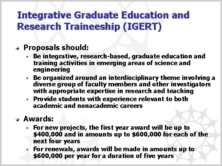 Integrative Graduate Education and Research Traineeship (IGERT) Proposals should: Be integrative, research-based, graduate education