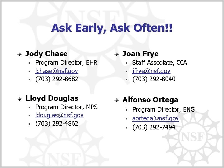 Ask Early, Ask Often!! Jody Chase Program Director, EHR § lchase@nsf. gov § (703)