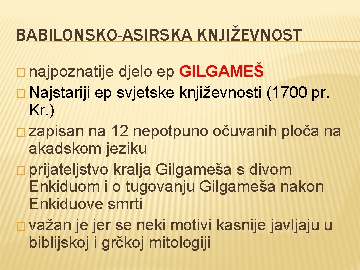 BABILONSKO-ASIRSKA KNJIŽEVNOST � najpoznatije djelo ep GILGAMEŠ � Najstariji ep svjetske književnosti (1700 pr.